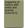 Magazine of History with Notes and Queries (Volume 5) by William Abbatt