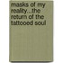 Masks of My Reality...the Return of the Tattooed Soul