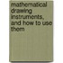 Mathematical Drawing Instruments, And How To Use Them