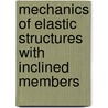 Mechanics Of Elastic Structures With Inclined Members door Chin Hao Chang