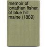 Memoir of Jonathan Fisher, of Blue Hill, Maine (1889) door R[ufus] G[eorge] F[rederick] Candage
