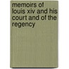 Memoirs Of Louis Xiv And His Court And Of The Regency door Louis de Rouvroy Saint-Simon
