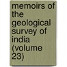 Memoirs Of The Geological Survey Of India (Volume 23) door Geological Survey of India