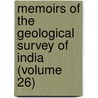 Memoirs of the Geological Survey of India (Volume 26) door Geological Survey of India
