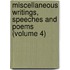 Miscellaneous Writings, Speeches and Poems (Volume 4)