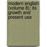 Modern English (Volume 8); Its Growth and Present Use by George Philip Krapp
