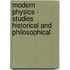 Modern Physics - Studies Historical And Philosophical