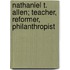 Nathaniel T. Allen; Teacher, Reformer, Philanthropist