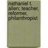 Nathaniel T. Allen; Teacher, Reformer, Philanthropist door Mary Anne Greene
