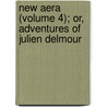 New Aera (Volume 4); Or, Adventures Of Julien Delmour door Stphanie Flicit Genlis