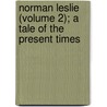 Norman Leslie (Volume 2); A Tale of the Present Times door Theodore Sedgwick Fay
