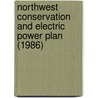Northwest Conservation and Electric Power Plan (1986) door Northwest Power Planning Council