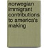 Norwegian Immigrant Contributions To America's Making
