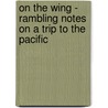On The Wing - Rambling Notes On A Trip To The Pacific door Mary Elizabeth Blake