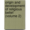 Origin And Development Of Religious Belief (Volume 2) by Sabine Baring-Gould