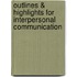 Outlines & Highlights For Interpersonal Communication