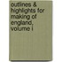 Outlines & Highlights For Making Of England, Volume I