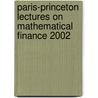 Paris-Princeton Lectures On Mathematical Finance 2002 by Peter Bank