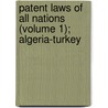 Patent Laws Of All Nations (Volume 1); Algeria-Turkey door Benjamin Vaughan Abbott