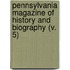 Pennsylvania Magazine Of History And Biography (V. 5)