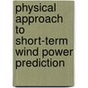 Physical Approach To Short-Term Wind Power Prediction door Ulrich Focken