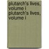 Plutarch's Lives, Volume I Plutarch's Lives, Volume I