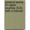 Poetical Works of Robert Southey (5-6); With a Memoir door Robert Southey