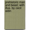 Prehistoric Man and Beast; With Illus. by Cecil Aldin door Henry Neville Hutchinson
