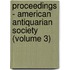 Proceedings - American Antiquarian Society (Volume 3)