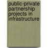 Public-Private Partnership Projects In Infrastructure by Jeffrey Delmon