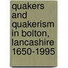 Quakers And Quakerism In Bolton, Lancashire 1650-1995 door Peter Jeffrey Collins