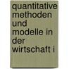 Quantitative Methoden und Modelle in der Wirtschaft I by Bernhard Keller