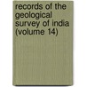 Records Of The Geological Survey Of India (Volume 14) by Geological Survey of India