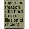 Rhyme Or Treason (The Hard Fought Illusion Of Choice) door David Raffin