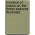 Romance Of Nature; Or, The Flower-Seasons Illustrated