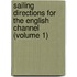 Sailing Directions For The English Channel (Volume 1)