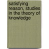 Satisfying Reason, Studies in the Theory of Knowledge by Nicholas Rescher