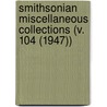 Smithsonian Miscellaneous Collections (V. 104 (1947)) door Smithsonian Institution