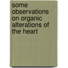 Some Observations On Organic Alterations Of The Heart door Somerville Scott Alison