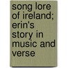 Song Lore Of Ireland; Erin's Story In Music And Verse door Redfern Mason