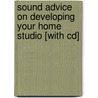 Sound Advice On Developing Your Home Studio [with Cd] by Bill Gibson