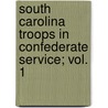 South Carolina Troops in Confederate Service; Vol. 1 by Historical Commission of South Carolina