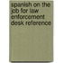 Spanish on the Job for Law Enforcement Desk Reference