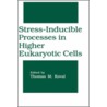 Stress-Inducible Processes In Higher Eukaryotic Cells door Thomas M. Koval