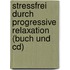 Stressfrei Durch Progressive Relaxation (buch Und Cd)