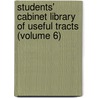 Students' Cabinet Library of Useful Tracts (Volume 6) door General Books