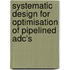Systematic Design for Optimisation of Pipelined Adc's