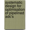 Systematic Design for Optimisation of Pipelined Adc's door Jose Franca