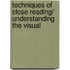 Techniques of Close Reading/ Understanding the Visual