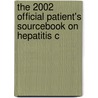 The 2002 Official Patient's Sourcebook On Hepatitis C door Icon Health Publications